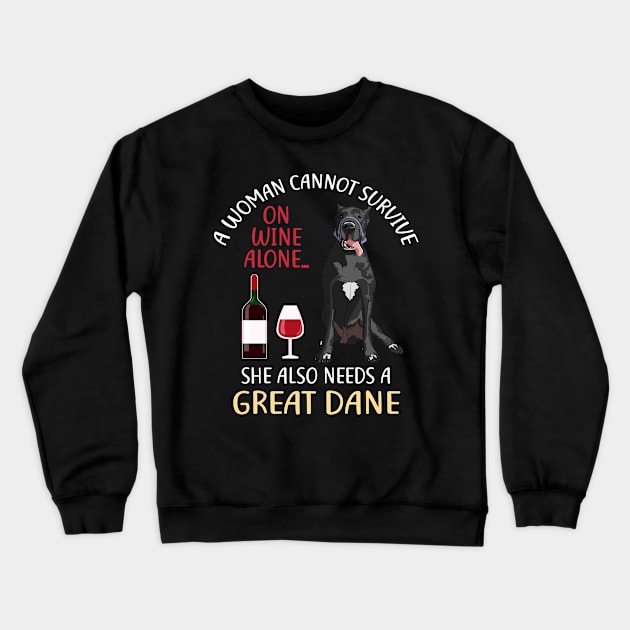 A Woman Cannot Survive On Wine Alone Great Dane Dog Lovers Crewneck Sweatshirt by KittleAmandass